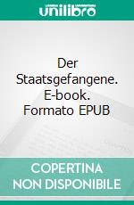 Der Staatsgefangene. E-book. Formato EPUB ebook