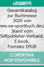 Gesamtkatalog zur Buchmesse 2020  von  www.sw-sportbuch.dec/o Stand vom Selfpublisher-Verband. E-book. Formato EPUB ebook di Stefan Wahle