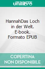 HannahDas Loch in der Welt. E-book. Formato EPUB ebook di Philipp Spielmann