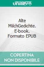 Alte MilchGedichte. E-book. Formato EPUB ebook di Matthias Thurau