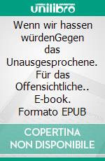 Wenn wir hassen würdenGegen das Unausgesprochene. Für das Offensichtliche.. E-book. Formato EPUB ebook di Dominic Trachsel