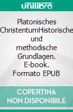 Platonisches ChristentumHistorische und methodische Grundlagen. E-book. Formato EPUB ebook