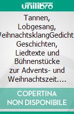 Tannen, Lobgesang, WeihnachtsklangGedichte, Geschichten, Liedtexte und Bühnenstücke  zur Advents- und Weihnachtszeit. E-book. Formato EPUB ebook di Vera Hewener