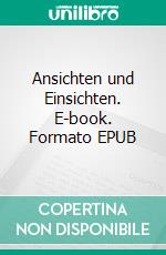 Ansichten und Einsichten. E-book. Formato EPUB ebook