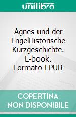 Agnes und der EngelHistorische Kurzgeschichte. E-book. Formato EPUB ebook di Anne Lay