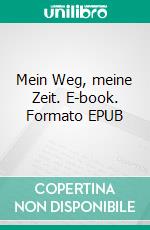 Mein Weg, meine Zeit. E-book. Formato EPUB ebook