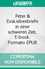 Peter & EvaLiebesbriefe in einer schweren Zeit. E-book. Formato EPUB ebook di Sven M. Kübler