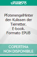 PfotenengelHinter den Kulissen der Tierretter. E-book. Formato EPUB ebook