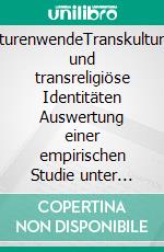 KulturenwendeTranskulturelle und transreligiöse Identitäten Auswertung einer empirischen Studie unter pädagogischen Multiplikatoren/-innen in Belém-Pará, Brasilien. E-book. Formato EPUB ebook