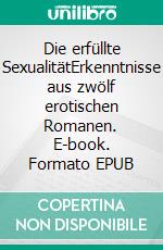 Die erfüllte SexualitätErkenntnisse aus zwölf erotischen Romanen. E-book. Formato EPUB ebook