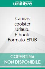 Carinas coolster Urlaub. E-book. Formato EPUB ebook di Astrid Meisinger