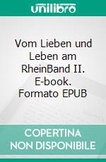 Vom Lieben und Leben am RheinBand II. E-book. Formato EPUB ebook