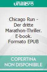 Chicago Run - Der dritte Marathon-Thriller. E-book. Formato EPUB ebook di Frank Lauenroth