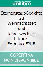 SternenstaubGedichte zu Weihnachtszeit und Jahreswechsel. E-book. Formato EPUB ebook
