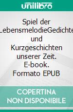 Spiel der LebensmelodieGedichte und Kurzgeschichten unserer Zeit. E-book. Formato EPUB ebook di André Reinhardt