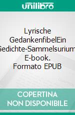 Lyrische GedankenfibelEin Gedichte-Sammelsurium. E-book. Formato EPUB ebook