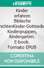 Kinder erfahren Biblische GeschichtenKinder-Gottesdienste, Kindergruppen, Kindergarten. E-book. Formato EPUB