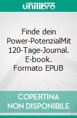 Finde dein Power-PotenzialMit 120-Tage-Journal. E-book. Formato EPUB ebook di Hendrik Fett