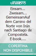 Einsam... Zweisam... GemeinsamAuf dem Camino del Norte von Irún nach Santiago de Compostela. E-book. Formato EPUB ebook di Erika Diemer