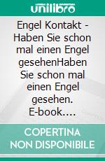 Engel Kontakt - Haben Sie schon mal einen Engel gesehenHaben Sie schon mal einen Engel gesehen. E-book. Formato EPUB ebook di Christopher Hohlstamm von Dehnen zu Wendhausen