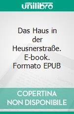 Das Haus in der Heusnerstraße. E-book. Formato EPUB ebook di Erika Boelitz