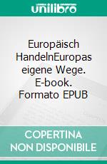 Europäisch HandelnEuropas eigene Wege. E-book. Formato EPUB