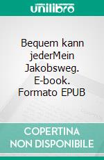 Bequem kann jederMein Jakobsweg. E-book. Formato EPUB ebook