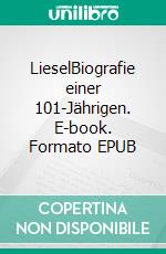 LieselBiografie einer 101-Jährigen. E-book. Formato EPUB ebook di Joana Peters