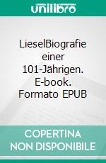 LieselBiografie einer 101-Jährigen. E-book. Formato EPUB ebook