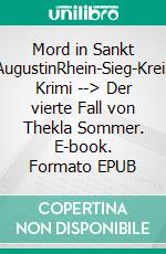 Mord in Sankt AugustinRhein-Sieg-Kreis Krimi --> Der vierte Fall von Thekla Sommer. E-book. Formato EPUB ebook
