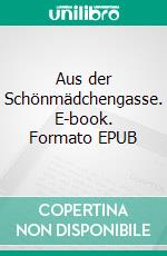 Aus der Schönmädchengasse. E-book. Formato EPUB ebook di Martin Ney