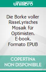 Die Borke voller RisseLyrisches Mosaik für Optimisten. E-book. Formato EPUB ebook
