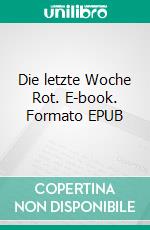 Die letzte Woche Rot. E-book. Formato EPUB ebook