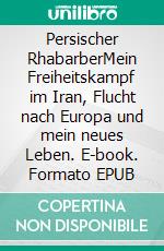 Persischer RhabarberMein Freiheitskampf im Iran, Flucht nach Europa und mein neues Leben. E-book. Formato EPUB ebook di Lars Röper