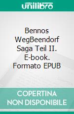 Bennos WegBeendorf Saga Teil II. E-book. Formato EPUB ebook