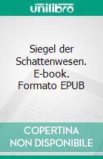 Siegel der Schattenwesen. E-book. Formato EPUB ebook