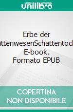 Erbe der SchattenwesenSchattentochter. E-book. Formato EPUB ebook