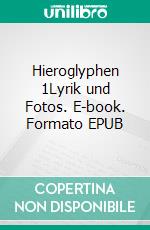 Hieroglyphen 1Lyrik und Fotos. E-book. Formato EPUB