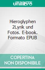 Hieroglyphen 2Lyrik und Fotos. E-book. Formato EPUB ebook di Stephan Kessler