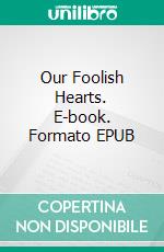 Our Foolish Hearts. E-book. Formato EPUB ebook