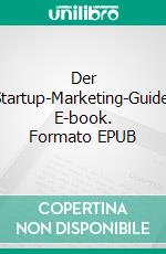 Der Startup-Marketing-Guide. E-book. Formato EPUB ebook di Patrick Wagner