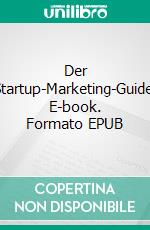 Der Startup-Marketing-Guide. E-book. Formato EPUB ebook