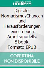 Digitaler NomadismusChancen und Herausforderungen eines neuen Arbeitsmodells. E-book. Formato EPUB