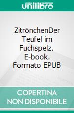 ZitrönchenDer Teufel im Fuchspelz. E-book. Formato EPUB ebook