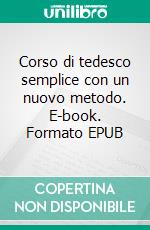 Corso di tedesco semplice con un nuovo metodo. E-book. Formato EPUB ebook