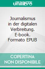 Journalismus in der digitalen Verbreitung. E-book. Formato EPUB ebook