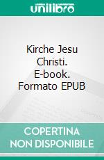 Kirche Jesu Christi. E-book. Formato EPUB ebook di Felix Hess