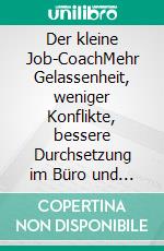 Der kleine Job-CoachMehr Gelassenheit, weniger Konflikte, bessere Durchsetzung im Büro und Alltag. E-book. Formato EPUB ebook di Sibylle Kaminski