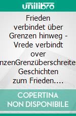 Frieden verbindet über Grenzen hinweg - Vrede verbindt over grenzenGrenzüberschreitende Geschichten zum Frieden. E-book. Formato EPUB ebook