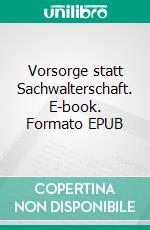 Vorsorge statt Sachwalterschaft. E-book. Formato EPUB ebook